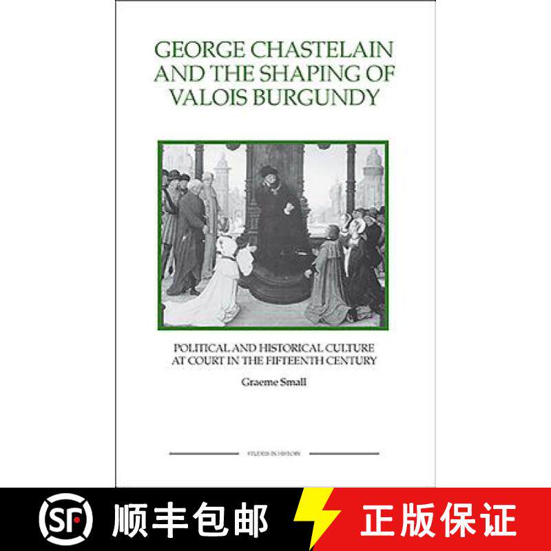 【3-4周达】George Chastelain and the Shaping of Valois Burg - Political and Historical Culture at Cou... [9781843836346]