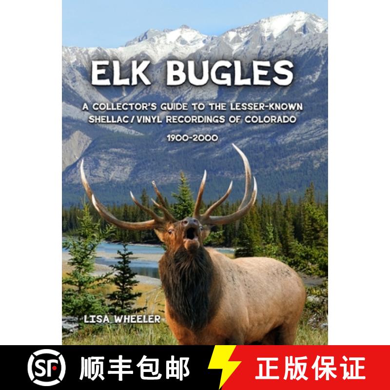 【2-3周达】Elk Bugles: A Collector's Guide to the Lesser-Known Shellac/Vinyl Recordings of Colorado 1... [9781300612926]