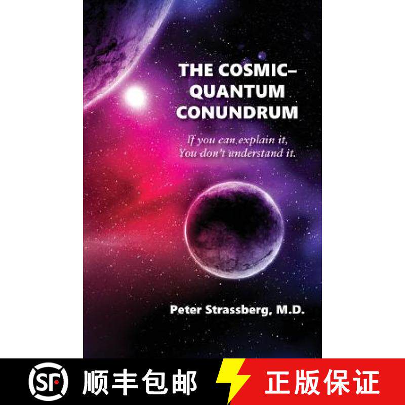 预订 The Cosmic-Quantum Conundrum: If You Can Explain It, You Don't Understand It. [9781938812798]