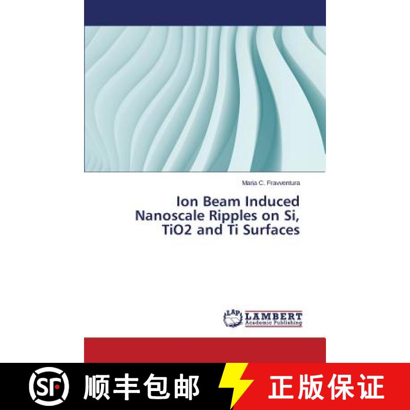 预订 Ion Beam Induced Nanoscale Ripples on Si, Tio2 and Ti Surfaces [9783659488139]