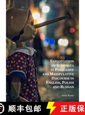 预订 Exploitation of Schemata in Persuasive and Manipulative Discourse in English, Polish and Russian [9781443865326]