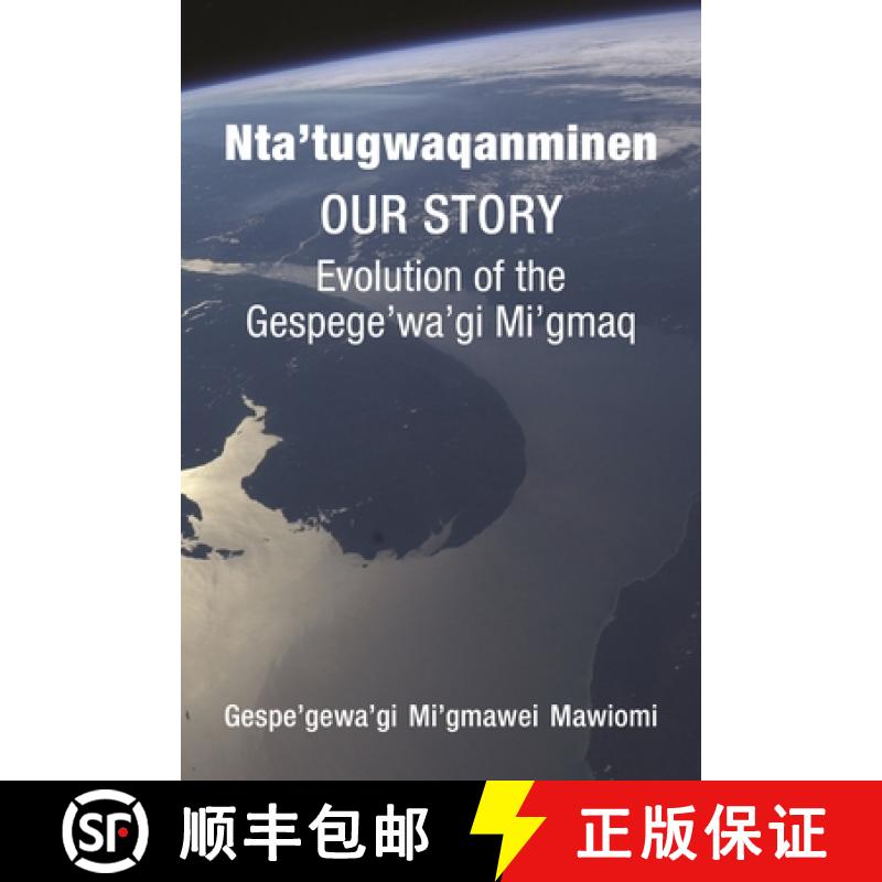 【3-4周达】Nta'tugwaqanminen: Our Story: Evolution of the Gespe'gewa'gi Mi'gmaq [9781552667712]
