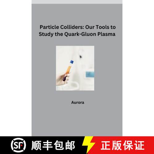 【3-4周达】Particle Colliders: Our Tools to Study the Quark-Gluon Plasma [9783384281432]