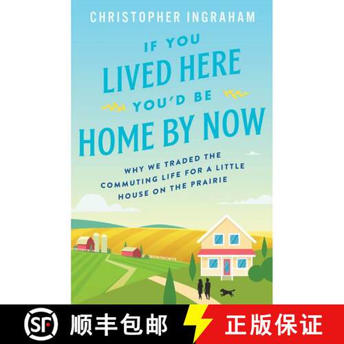 【3-4周达】If You Lived Here You'd Be Home by Now: Why We Traded the Commuting Life for a Little Hous... [9780062861481]