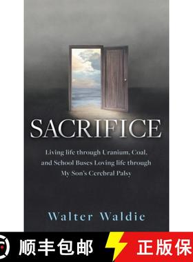 【3-4周达】Sacrifice: Living life through Uranium, Coal, and School Buses Loving life through My Son'... [9781662891953]