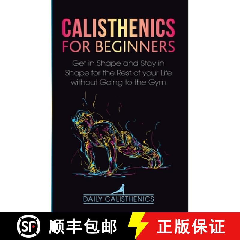 【3-4周达】Calisthenics for Beginners: Get in Shape and Stay in Shape for the Rest of your Life witho... [9781716481239]