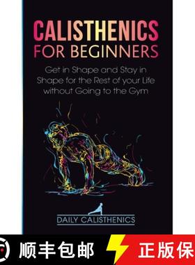 【3-4周达】Calisthenics for Beginners: Get in Shape and Stay in Shape for the Rest of your Life witho... [9781716481239]