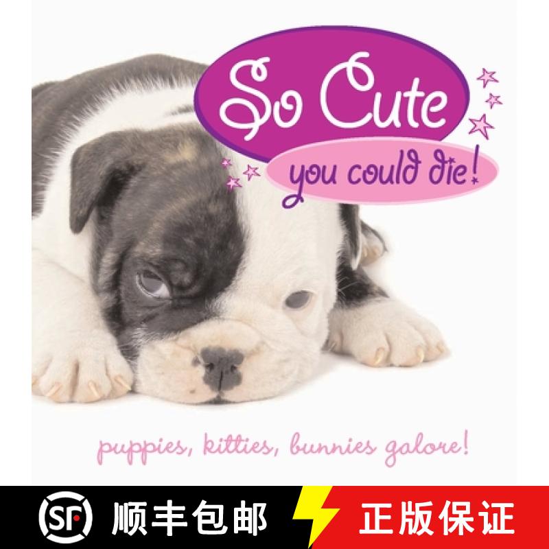 【3-4周达】So Cute You Could Die!: Puppies, Kittens, Bunnies Galore! [9781594741500]