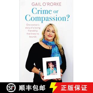 【3-4周达】Crime or Compassion?: One Woman's Story of a Loving Friendship That Knew No Bounds [9781473649859]