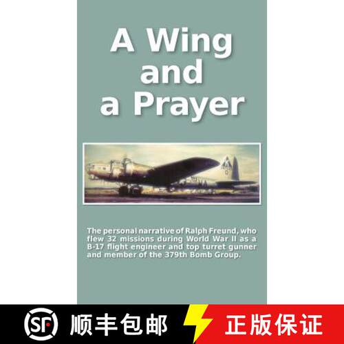 【3-4周达】A Wing and a Prayer: The Personal Narrative of Ralph Freund Who Flew 32 Missions Over Euro... [9781633153080]