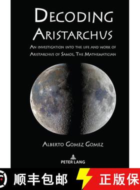 【3-4周达】Decoding Aristarchus : An investigation into the life and work of Aristarchus of Samos, Th... [9783631892619]