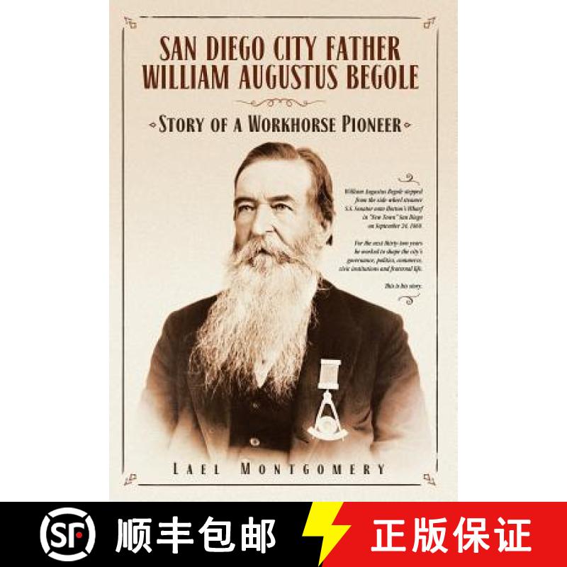 【3-4周达】San Diego City Father William Augustus Begole: Story of a Workhorse Pioneer [9780998440507]