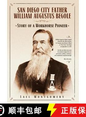 预订 San Diego City Father William Augustus Begole: Story of a Workhorse Pioneer [9780998440507]