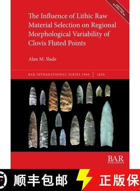 【3-4周达】The Influence of Lithic Raw Material Selection on Regional Morphological Variability of Cl... [9781407353951]