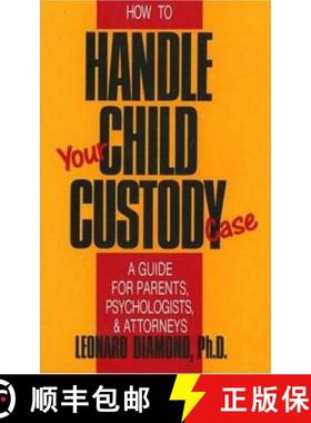 【3-4周达】How to Handle Your Child Custody Case: A Guide for Parents, Psychologists and Attorneys [9780879755706]