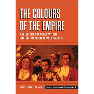 【4周达】The Colours of the Empire: Racialized Representations During Portuguese Colonialism [9780857457622]