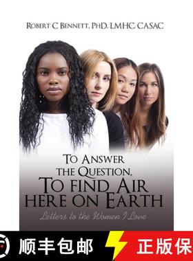【3-4周达】To Answer The Question, To Find Air Here On Earth: Letters to the Women I Love [9781647538149]