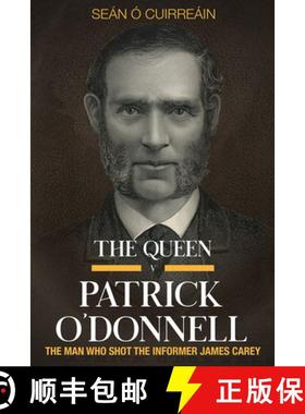 【3-4周达】The Queen V Patrick O'Donnell: The Man Who Shot the Informer James Carey [9781846829949]