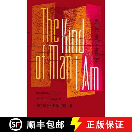 【3-4周达】The Kind of Man I Am: Jazzmasculinity and the World of Charles Mingus Jr. [9780819577566]