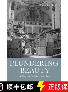 【3-4周达】Plundering Beauty : A History of Art Crime during War [9781848222199]