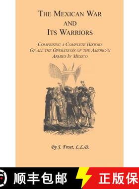 【3-4周达】Mexican War and Its Warriors: Comprising a Complete History of all the Operations of the A... [9781556132766]