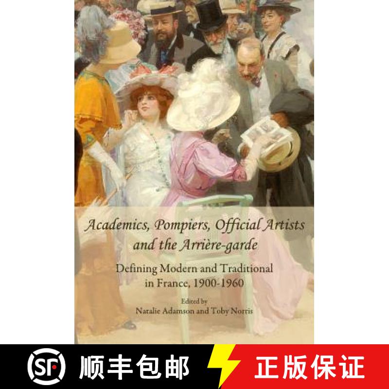 预订 Academics, Pompiers, Official Artists and the Arrière-Garde: Defining Modern and Traditional in... [9781443813617]