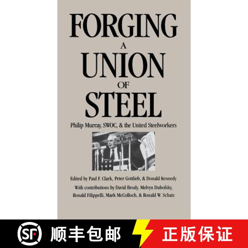 【4周达】Forging a Union of Steel: Philip Murray, Swoc, and the United Steelworkers [9780875461342]