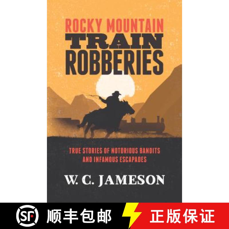 【3-4周达】Rocky Mountain Train Robberies: True Stories of Notorious Bandits and Infamous Escapades [9781493033362]