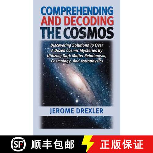 【3-4周达】Comprehending And Decoding The Cosmos: Discovering Solutions to Over a Dozen Cosmic Myster... [9781581129298]