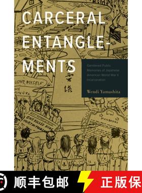 【3-4周达】Carceral Entanglements: Gendered Public Memories of Japanese American World War II Incarce... [9781439920404]
