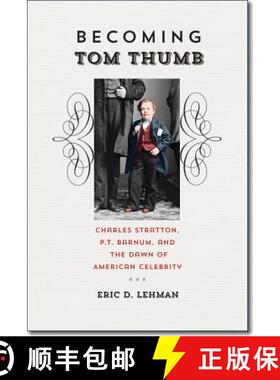 【3-4周达】Becoming Tom Thumb: Charles Stratton, P. T. Barnum, and the Dawn of American Celebrity [9780819573315]