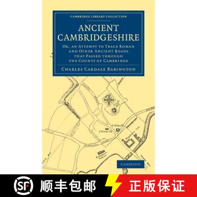 【3-4周达】Ancient Cambridgeshire: Or, an Attempt to Trace Roman and Other Ancient Roads that Passed ... [9781108075572]