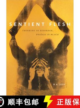 【3-4周达】Sentient Flesh: Thinking in Disorder, Poiesis in Black [9781478009962]