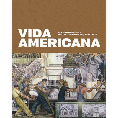 Vida Americana: Mexican Muralists Remake American Art, 1925-1945 [9780300246698]