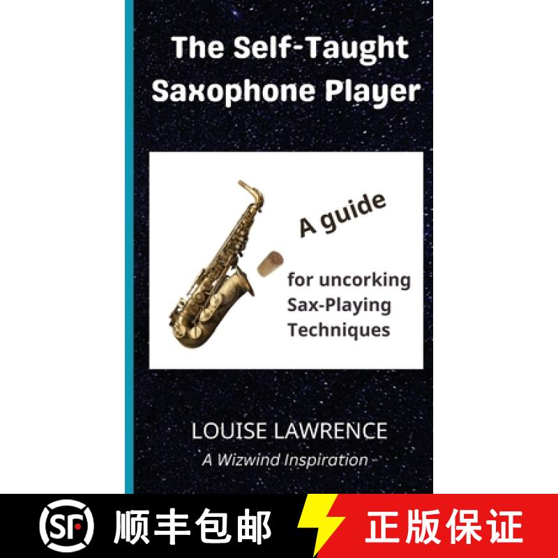 【2-3周达】The Self-Taught Saxophone Player: A Guide for Uncorking Sax-Playing Techniques [9781916068865]