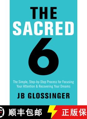 预订 The Sacred 6: The Simple Step-By-Step Process for Focusing Your Attention and Recovering Your Dr... [9781401947996]