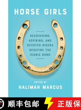 【3-4周达】Horse Girls: Recovering, Aspiring, and Devoted Riders Redefine the Iconic Bond [9780063009257]