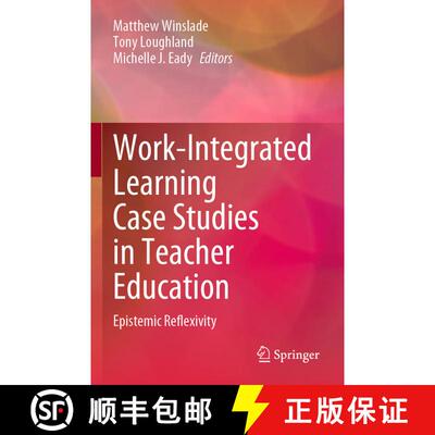 【3-4周达】Work-Integrated Learning Case Studies in Teacher Education : Epistemic Reflexivity [9789811965340]