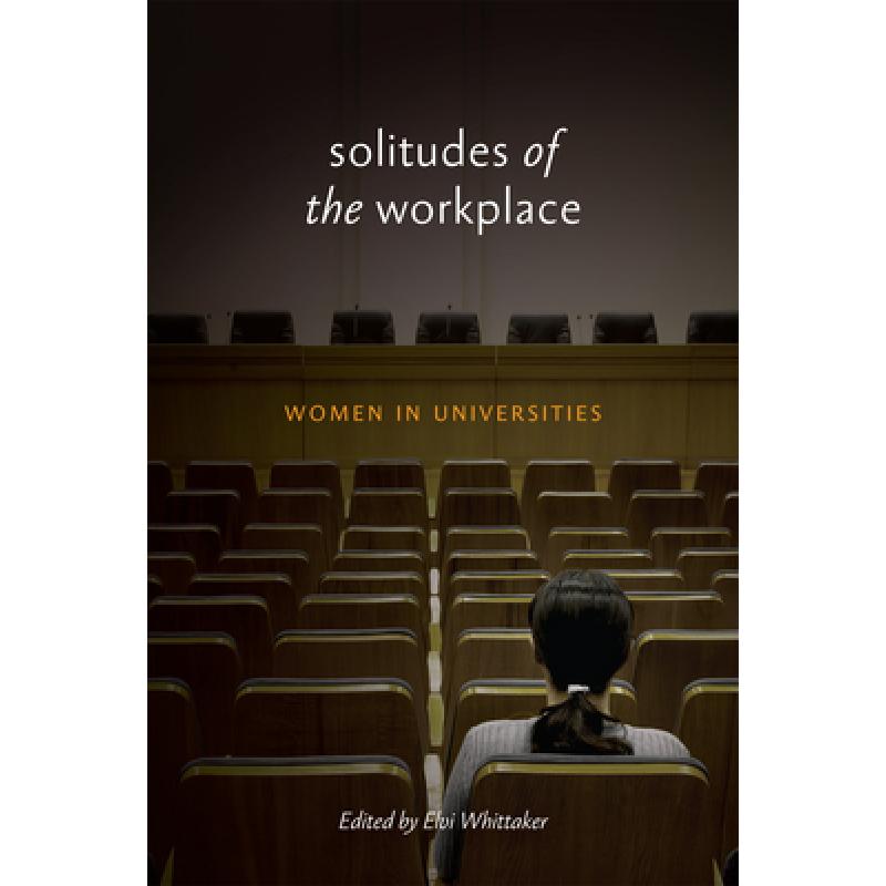 【4周达】Solitudes of the Workplace: Women in Universities [9780773546332] 书籍/杂志/报纸 科学技术类原版书 原图主图