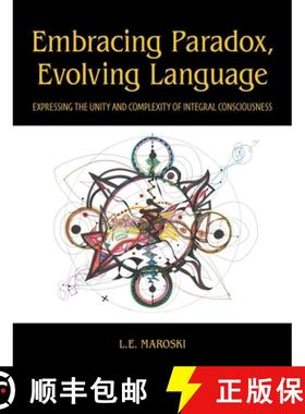 预订 Embracing Paradox, Evolving Language: Expressing the Unity and Complexity of Integral Consciousness [9781961334106]