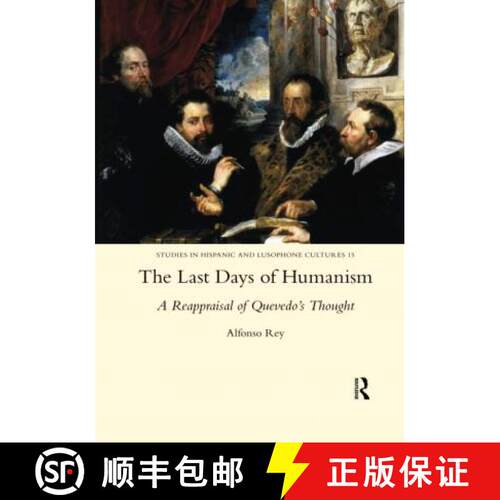 【3-4周达】The Last Days of Humanism: A Reappraisal of Quevedo's Thought: A Reappraisal of Quevedo's ... [9780367601744]