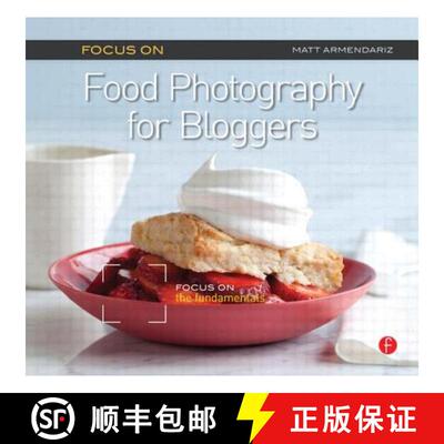 【3-4周达】Focus on Food Photography for Bloggers (Focus on Series): Focus on the Fundamentals [9780240823676]