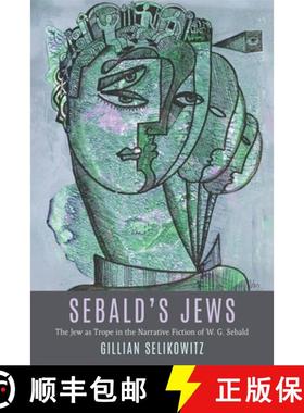 【3-4周达】Sebald's Jews: The Jew as Trope in the Narrative Fiction of W. G. Sebald [9781640141827]