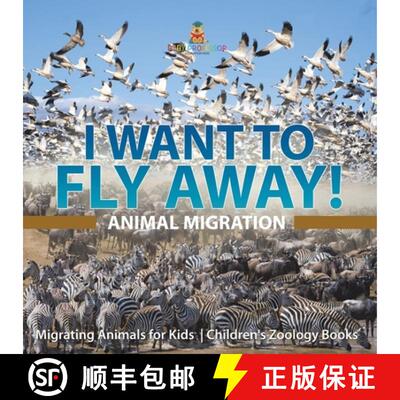 【3-4周达】I Want To Fly Away! - Animal Migration | Migrating Animals for Kids | Children's Zoology B... [9798869436856]