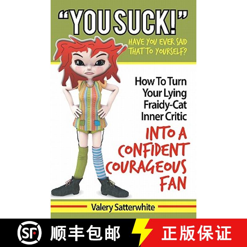【4周达】You Suck!: How To Turn Your Fraidy-Cat Inner Critic Into A Confident, Courageous Fan [9780982187814]