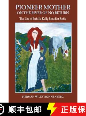 预订 Pioneer Mother on the River of No Return: The Life of Isabella Kelly Benedict Robie [9780981840840]