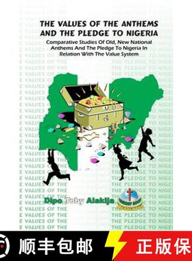 预订 The Values Of The Anthems And The Pledge To Nigeria: Comparative Studies Of National Anthems And... [9789784987400]