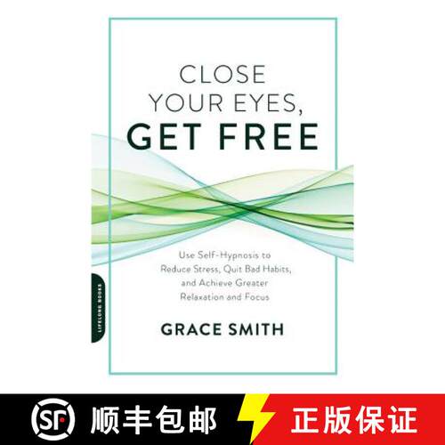 【3-4周达】Close Your Eyes, Get Free: Use Self-Hypnosis to Reduce Stress, Quit Bad Habits, and Achiev... [9780738219714]