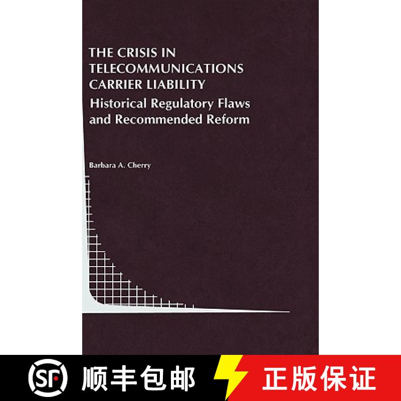 【3-4周达】The Crisis in Telecommunications Carrier Liability : Historical Regulatory Flaws and Recom... [9780792385127]