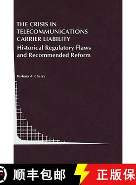 【3-4周达】The Crisis in Telecommunications Carrier Liability : Historical Regulatory Flaws and Recom... [9780792385127]